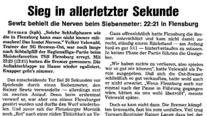 „Sieg in allerletzte Sekunde“: So war es am Montag, 19. September 1988, im Sportteil des WESER-KURIER zu lesen. Der Spielbericht zum legendären Husarenritt der SG Bremen-Ost in Flensburg – mit Hauptdarsteller Rainer Sewtz.